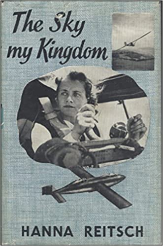 Hanna Reitsch – The Sky My Kingdom