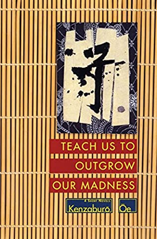 Teach Us to Outgrow Our Madness – Kenzaburo Oe